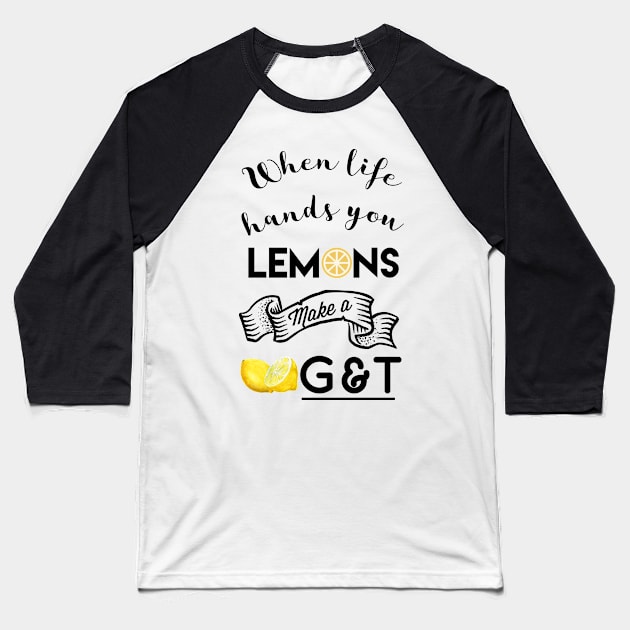 When life hands you lemons make g and t Baseball T-Shirt by Modestquotes